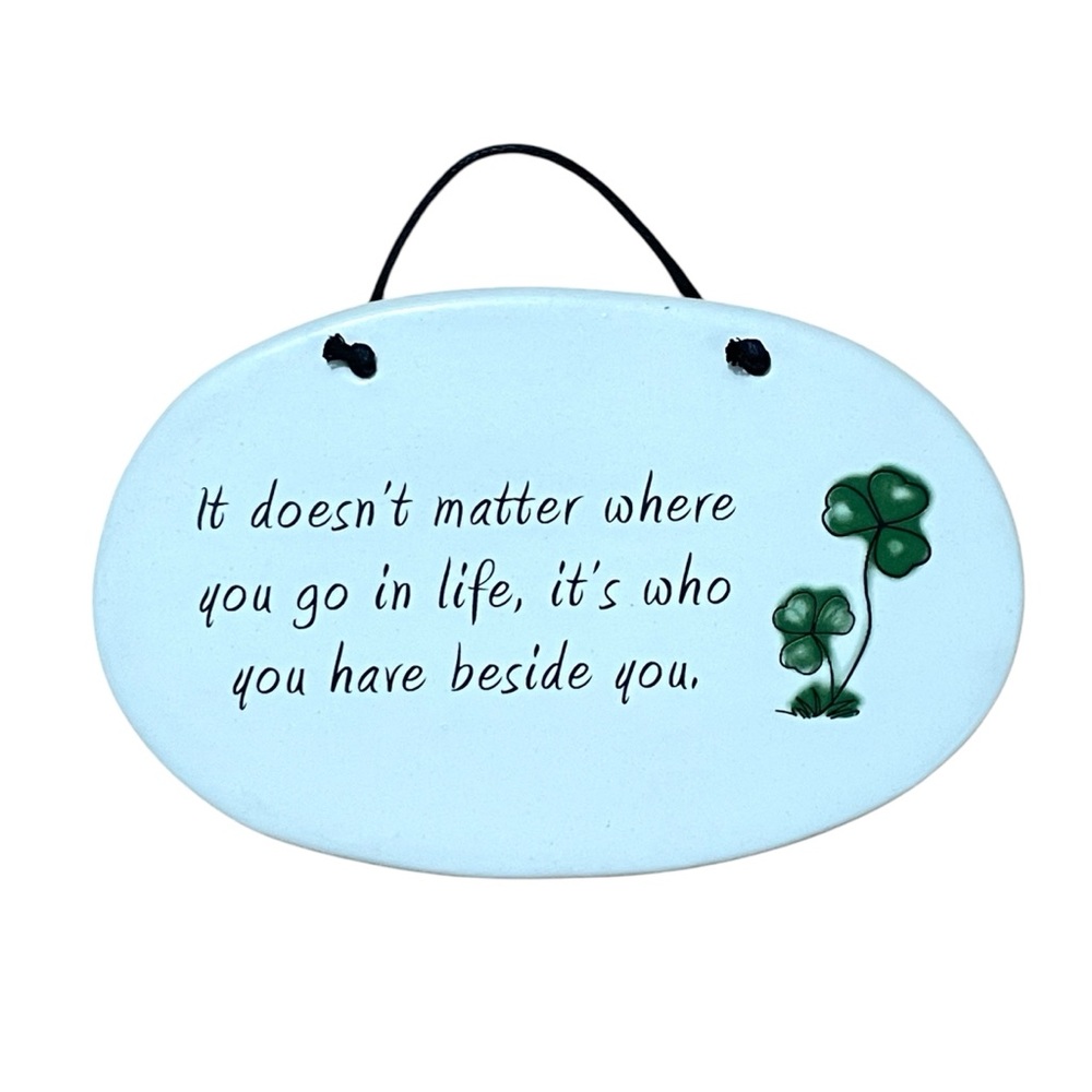 Creative Irish "Who You Have Besides You"  August Ceramics Plaque